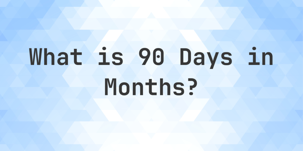 how many months is 90 days