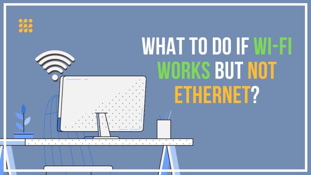 WiFi Works But Ethernet Doesn’t? 9 Fixes Ranked by How Often They Work
